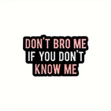 Don't Bro Me If You Don't Know Me Enamel Pin/Badge - New, Sealed