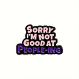 Sorry I'm Not Good At People-ing Enamel Pin/Badge - New, Sealed