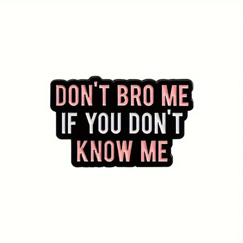 Don't Bro Me If You Don't Know Me Enamel Pin/Badge - New, Sealed